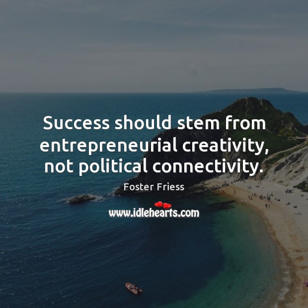 Success should stem from entrepreneurial creativity, not political connectivity. Image