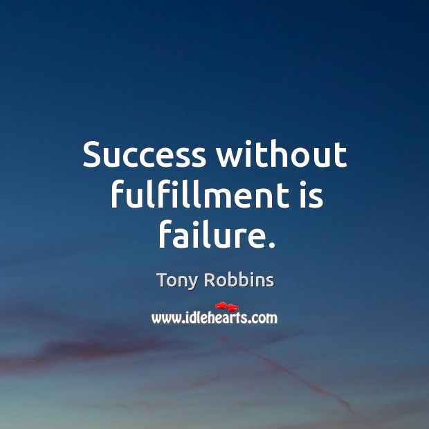 Success without fulfillment is failure. Image