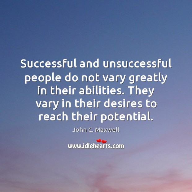Successful and unsuccessful people do not vary greatly in their abilities. They Image