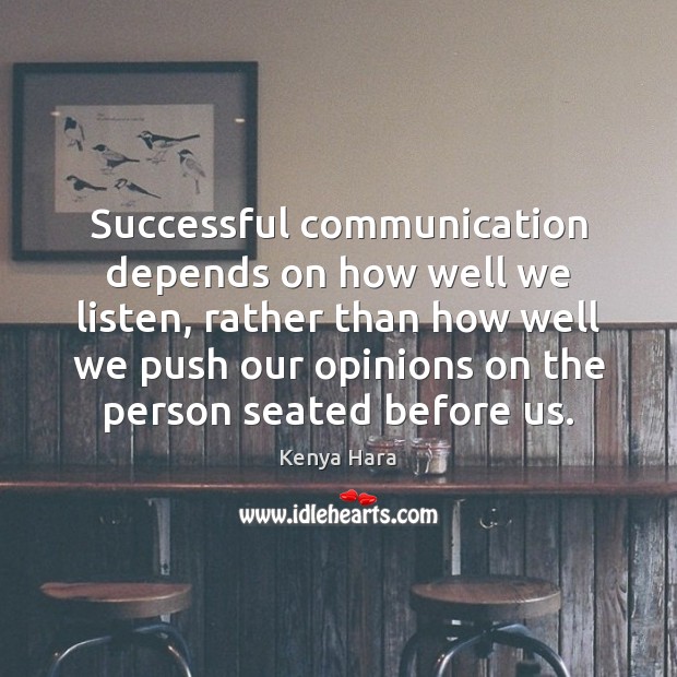 Successful communication depends on how well we listen, rather than how well Kenya Hara Picture Quote