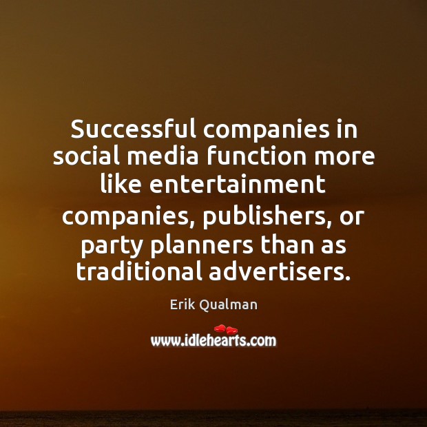 Successful companies in social media function more like entertainment companies, publishers, or Social Media Quotes Image