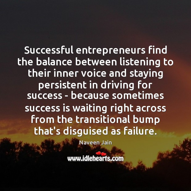 Successful entrepreneurs find the balance between listening to their inner voice and Naveen Jain Picture Quote