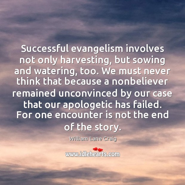 Successful evangelism involves not only harvesting, but sowing and watering, too. We Image