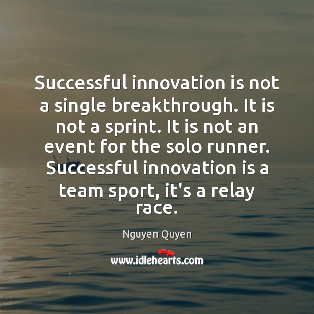 Successful innovation is not a single breakthrough. It is not a sprint. Innovation Quotes Image