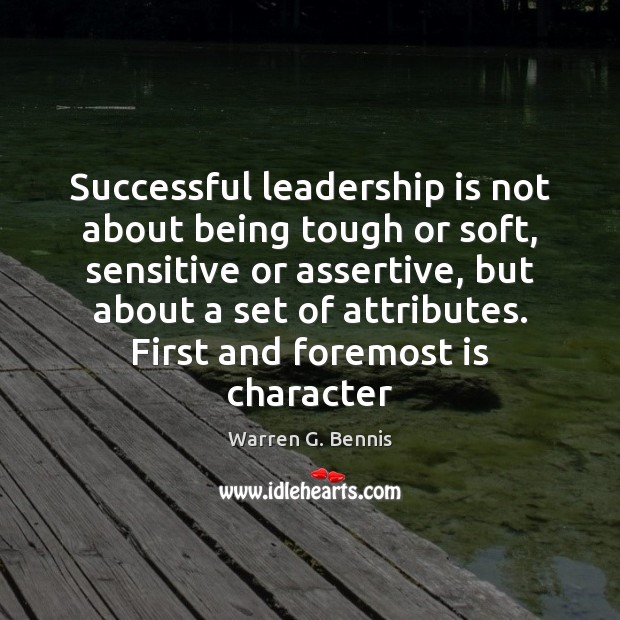 Successful leadership is not about being tough or soft, sensitive or assertive, Warren G. Bennis Picture Quote