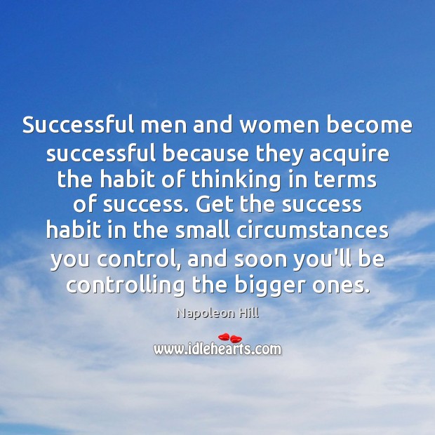Successful men and women become successful because they acquire the habit of Napoleon Hill Picture Quote