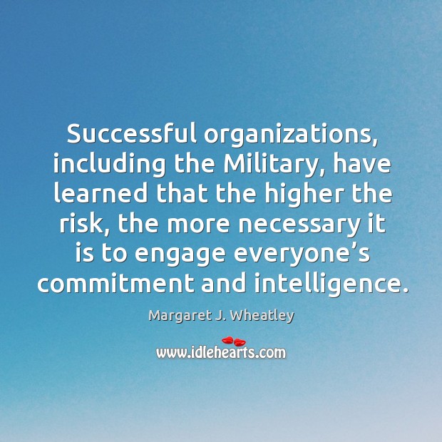 Successful organizations, including the military, have learned that the higher the risk Image