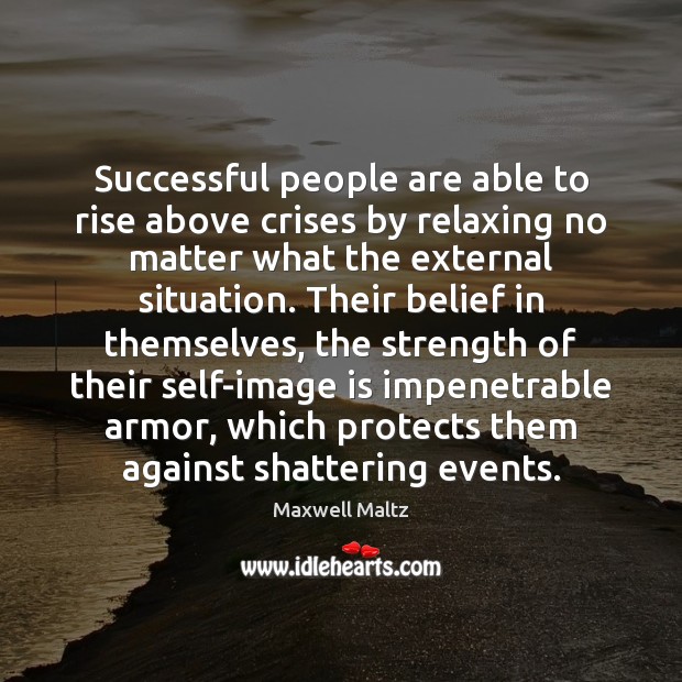 Successful people are able to rise above crises by relaxing no matter Image