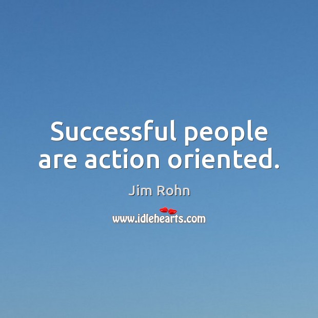 Successful people are action oriented. Jim Rohn Picture Quote