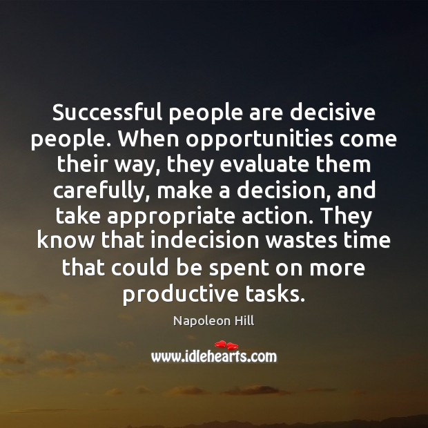 Successful people are decisive people. When opportunities come their way, they evaluate Napoleon Hill Picture Quote