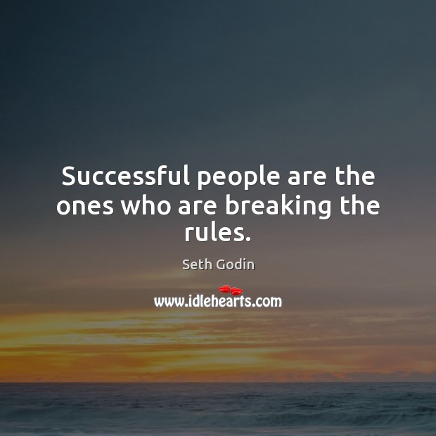 Successful people are the ones who are breaking the rules. Image