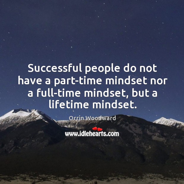 Successful people do not have a part-time mindset nor a full-time mindset, Image