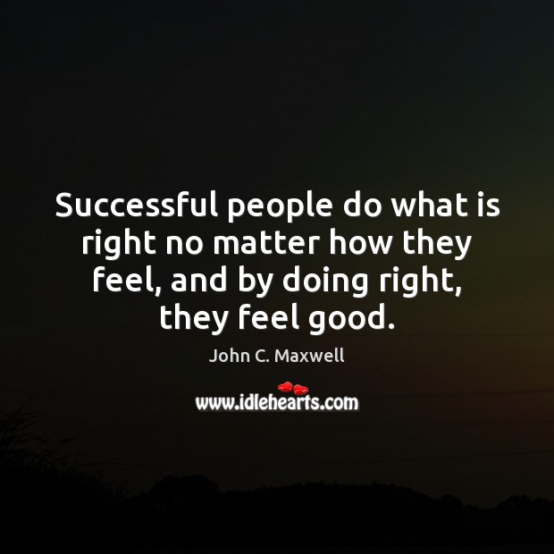 Successful people do what is right no matter how they feel, and Image