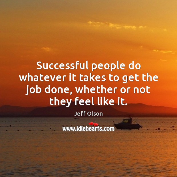 Successful people do whatever it takes to get the job done, whether Jeff Olson Picture Quote