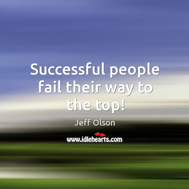 Successful people fail their way to the top! Image
