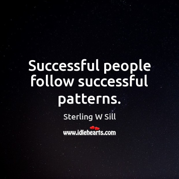 Successful people follow successful patterns. Sterling W Sill Picture Quote