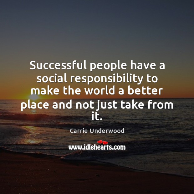 Successful people have a social responsibility to make the world a better Social Responsibility Quotes Image