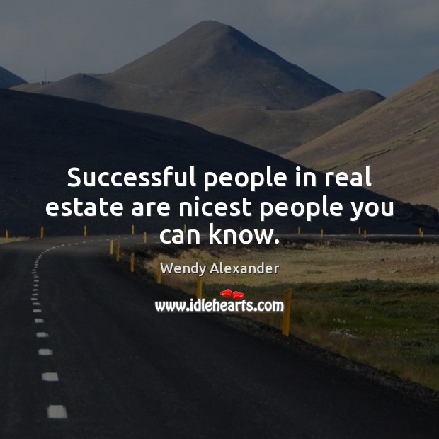 Successful people in real estate are nicest people you can know. Real Estate Quotes Image