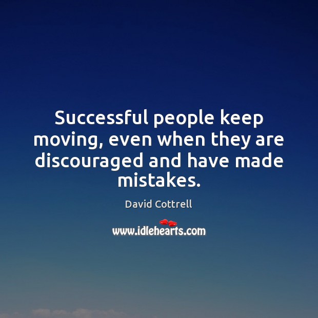 Successful people keep moving, even when they are discouraged and have made mistakes. Image