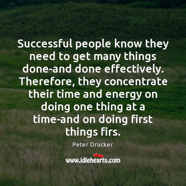 Successful people know they need to get many things done-and done effectively. Peter Drucker Picture Quote