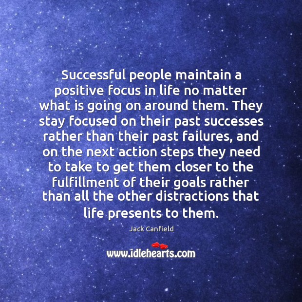 Successful people maintain a positive focus in life no matter what is Jack Canfield Picture Quote