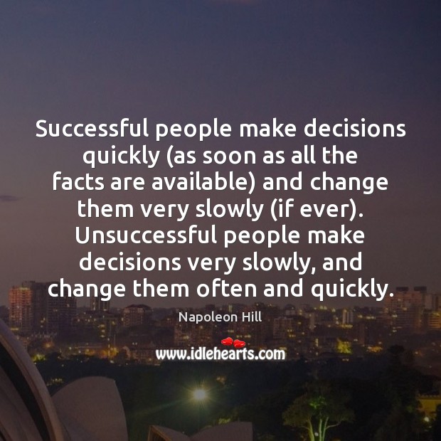 Successful people make decisions quickly (as soon as all the facts are Napoleon Hill Picture Quote