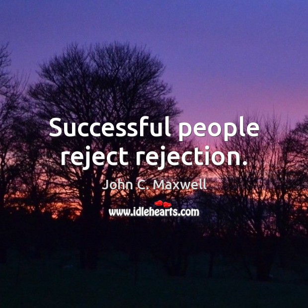 Successful people reject rejection. Image