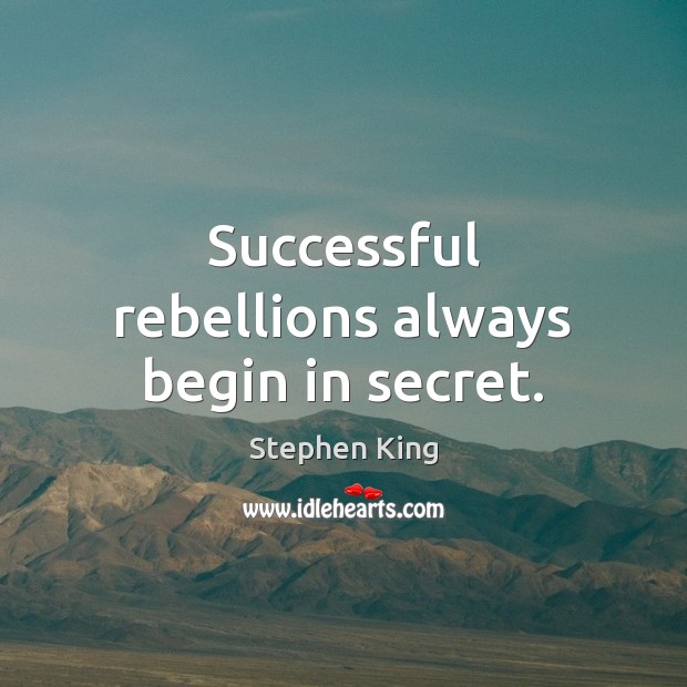 Successful rebellions always begin in secret. Image