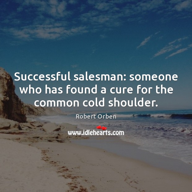 Successful salesman: someone who has found a cure for the common cold shoulder. Image