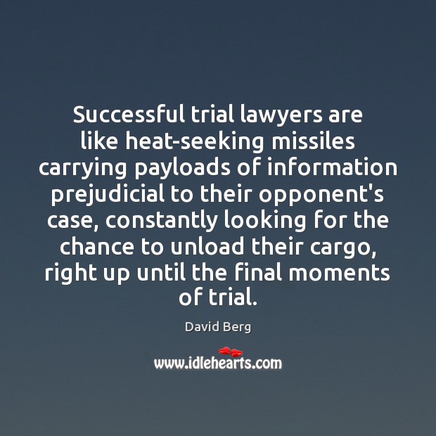 Successful trial lawyers are like heat-seeking missiles carrying payloads of information prejudicial Image