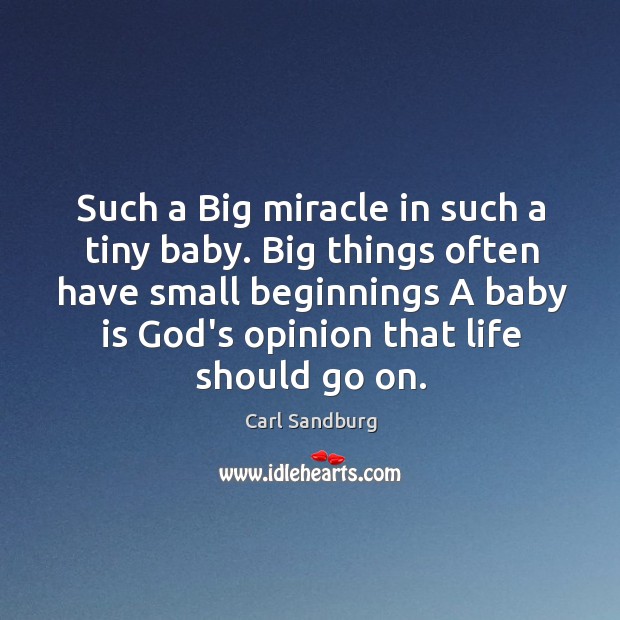 Such a Big miracle in such a tiny baby. Big things often Carl Sandburg Picture Quote