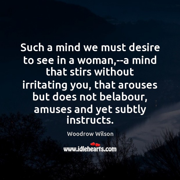 Such a mind we must desire to see in a woman,–a Image
