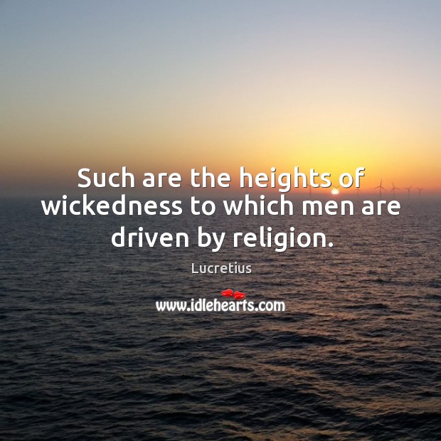Such are the heights of wickedness to which men are driven by religion. Image