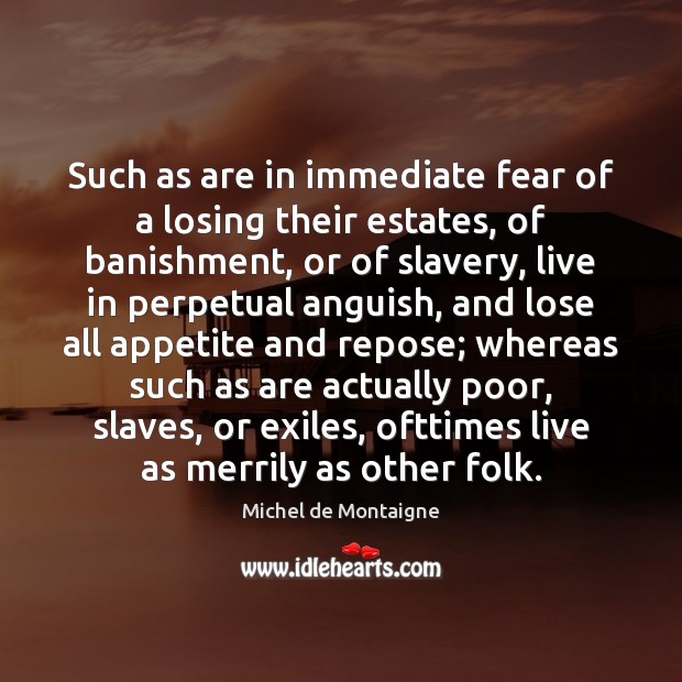 Such as are in immediate fear of a losing their estates, of 