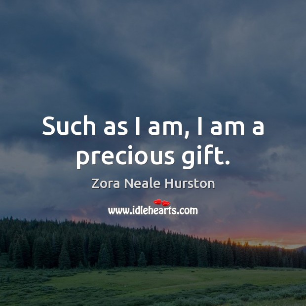 Such as I am, I am a precious gift. Image