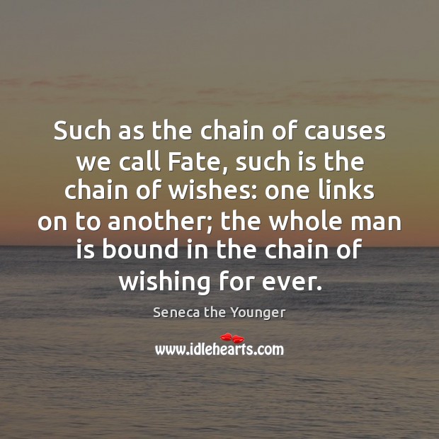 Such as the chain of causes we call Fate, such is the Seneca the Younger Picture Quote