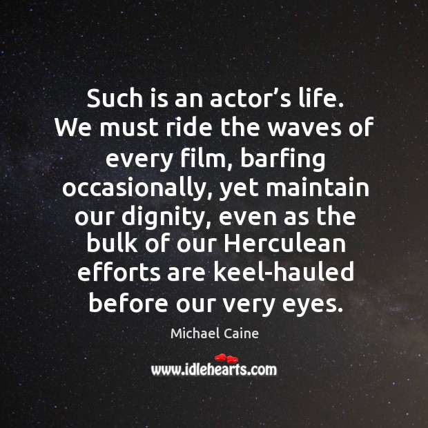 Such is an actor’s life. We must ride the waves of every film, barfing occasionally. Image