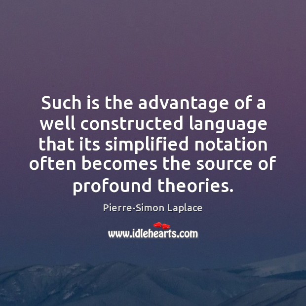 Such is the advantage of a well constructed language that its simplified Pierre-Simon Laplace Picture Quote