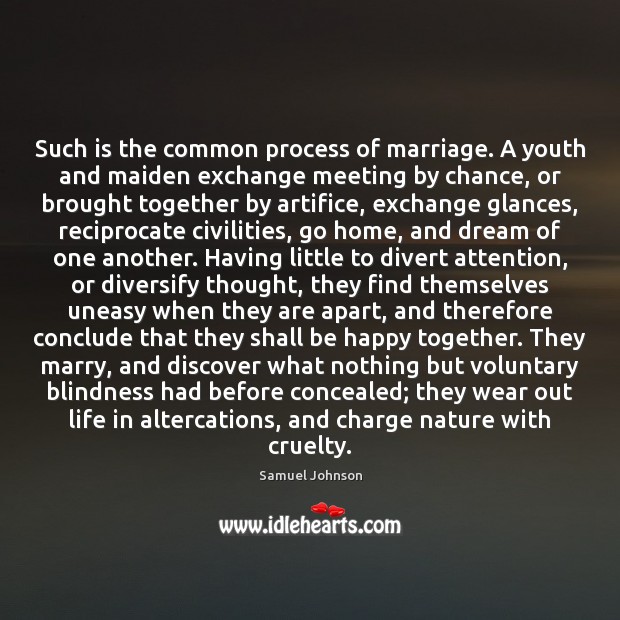 Such is the common process of marriage. A youth and maiden exchange Chance Quotes Image