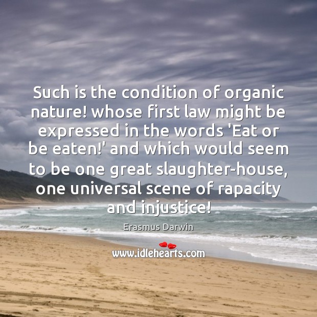 Such is the condition of organic nature! whose first law might be Erasmus Darwin Picture Quote