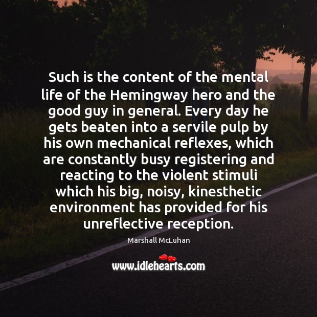 Such is the content of the mental life of the Hemingway hero Marshall McLuhan Picture Quote