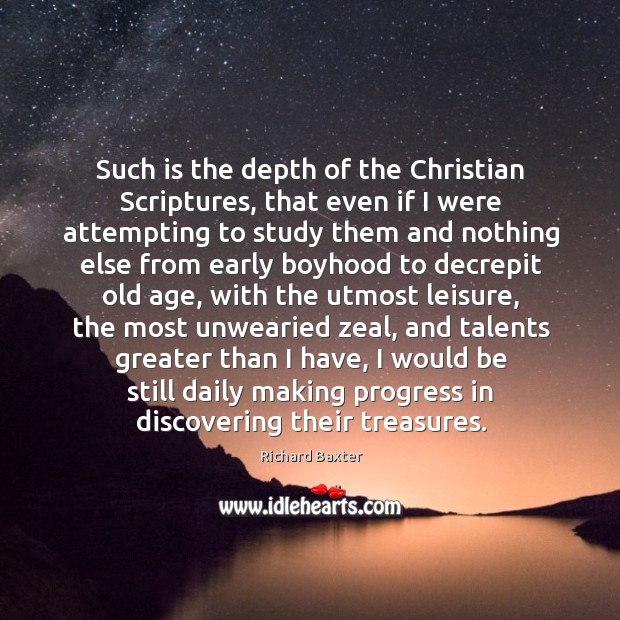 Such is the depth of the Christian Scriptures, that even if I Image