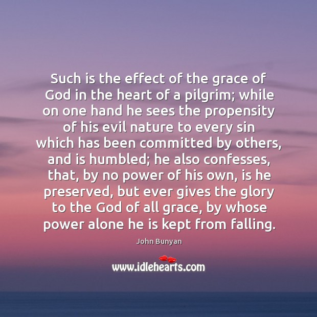 Such is the effect of the grace of God in the heart John Bunyan Picture Quote
