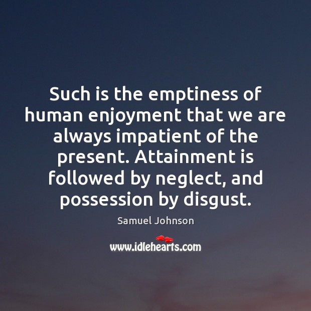 Such is the emptiness of human enjoyment that we are always impatient Image