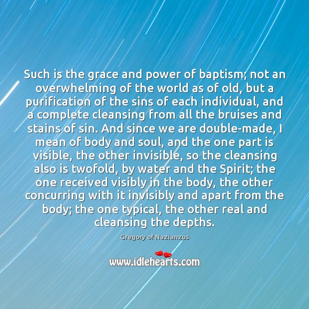 Such is the grace and power of baptism; not an overwhelming of Gregory of Nazianzus Picture Quote