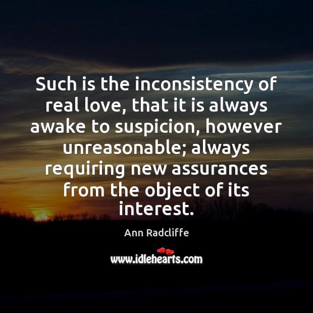 Such is the inconsistency of real love, that it is always awake Ann Radcliffe Picture Quote