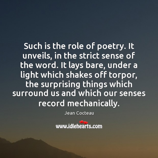 Such is the role of poetry. It unveils, in the strict sense Jean Cocteau Picture Quote