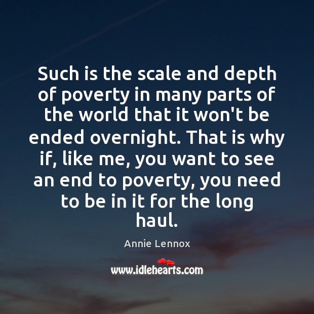 Such is the scale and depth of poverty in many parts of Annie Lennox Picture Quote