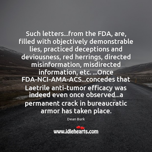 Such letters…from the FDA, are, filled with objectively demonstrable lies, practiced Dean Burk Picture Quote