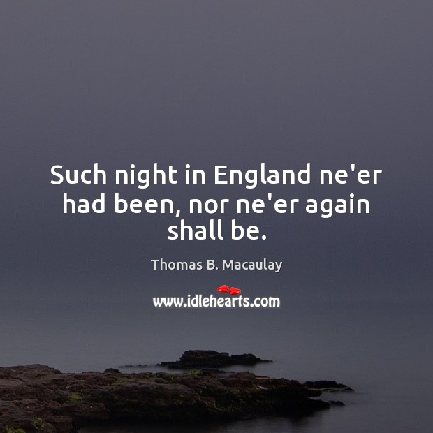 Such night in England ne’er had been, nor ne’er again shall be. Image